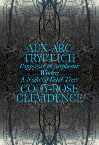 Clevidence,  Cody-Rose: AUX ARK TRYPT ICH: Poppycock & Assphodel; Winter; A Night of Dark Tress