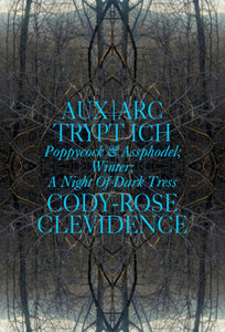 Clevidence,  Cody-Rose: AUX ARK TRYPT ICH: Poppycock & Assphodel; Winter; A Night of Dark Tress