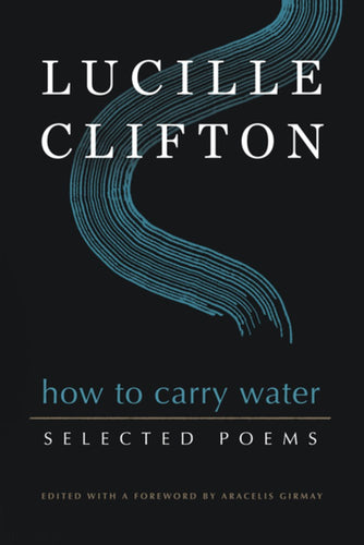 Clifton, Lucille: How to Carry Water: Selected Poems