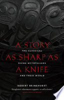 Bringhurst, Robert: A Story as Sharp as a Knife: The Classical Haida Mythtellers and Their World