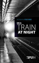 Fischer, Norman: On a Train at Night