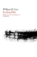 Gass, William H.: Reading Rilke: Reflections on the Problems of Translation