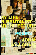 [03/15/24] Gallaher, John: My Life in Brutalist Architecture