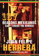 Herrera, Juan Felipe: 187 Reasons Mexicanos Can't Cross the Border: Undocuments 1971-2007