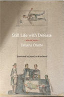 Oroño, Tatiana: Still Life with Defeats: Selected Poems