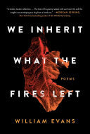 Evans, William: We Inherit What the Fires Left