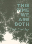 Coolidge, Clark: This Time We Are Both