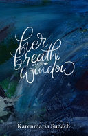 Subach, Karenmaria: Her Breath on the Window