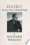 Wright, Richard: Haiku: The Last Poems of an American Icon