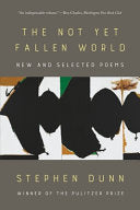 Dunn, Stephen: The Not Yet Fallen World