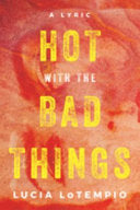 LoTempio, Lucia: Hot with the Bad Things: A Lyric