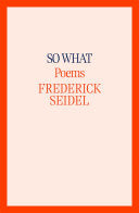 [06/25/24] Seidel, Frederick: So What (HC)
