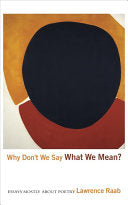 Raab, Lawrence: Why Don't We Say What We Mean?: Essays Mostly about Poetry
