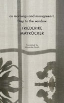 Mayröcker, Friederike: as mornings and mossgreen I. Step to the window