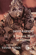 Harsent, David: A Broken Man in Flower (versions of Yannis Ritsos)