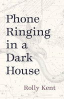 Kent, Rolly: Phone Ringing in a Dark House