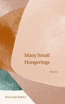 Bortz, William: Many Small Hungerings