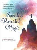 Wick Poetry Center: Speak a Powerful Magic: Ten Years of the Traveling Stanzas Poetry Project