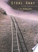 Wright, C.D.: Steal Away: Selected and New Poems
