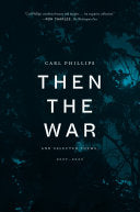 Phillips, Carl: Then the War: And Selected Poems, 2007-2020