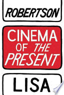 Robertson, Lisa: Cinema of the Present