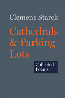 Starck, Clemens: Cathedrals & Parking Lots: Collected Poems