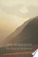 Harrison, Jim: The Shape of the Journey: New & Collected Poems