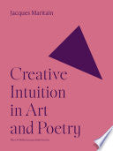 Maritain, Jacques: Creative Intuition in Art and Poetry