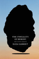 Gabbert, Elisa: The Unreality of Memory and Other Essays