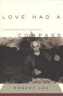 Lax, Robert: Love Had a Compass: Journals and Poetry