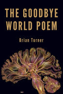 Turner, Brian: The Goodbye World Poem