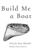 Browne, Michael Dennis: Build Me a Boat: Words for Music 1968-2018