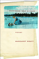 Draft, Margaret: Nowhere Was a Lake