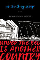 Salas Rivera, Raquel: while they sleep (under the bed is another country)