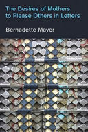 Mayer, Bernadette: The Desires of Mothers to Please Others in Letters