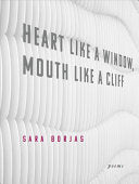 Borjas, Sara: Heart Like a Window, Mouth Like a Cliff