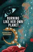 Khanna, Vandana: Burning Like Her Own Planet