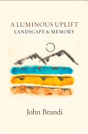 Brandi, John: A Luminous Uplift, Landscape & Memory