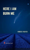 Nguyen, Kimberly: Here I Am Burn Me