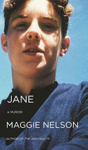 Nelson, Maggie: Jane: A Murder