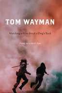 Wayman, Tom: Watching a Man Break a Dog's Back: Poems for a Dark Time