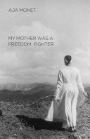 Monet, Aja: My Mother Was a Freedom Fighter