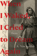 Jordan, A. Van: When I Waked, I Cried to Dream Again