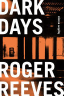 Reeves, Roger: Dark Days: Fugitive Essays