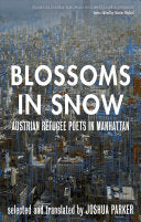 Parker, Joshua: Blossoms In Snow: Austrian Refugee Poets In Manhattan