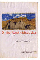 Torregian, Sotère: On the Planet without Visa: Selected Poetry and Other Writings, 1960-2008
