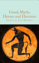 Menzies, Jean: Greek Myths: Heroes and Heroines