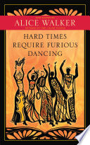 Walker, Alice: Hard Times Require Furious Dancing