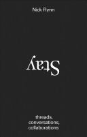 Flynn, Nick: Stay: Threads, Conversations, Collaborations