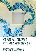 Lippman, Matthew: We Are All Sleeping with Our Sneakers On